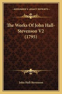Cover image for The Works of John Hall-Stevenson V2 (1795)