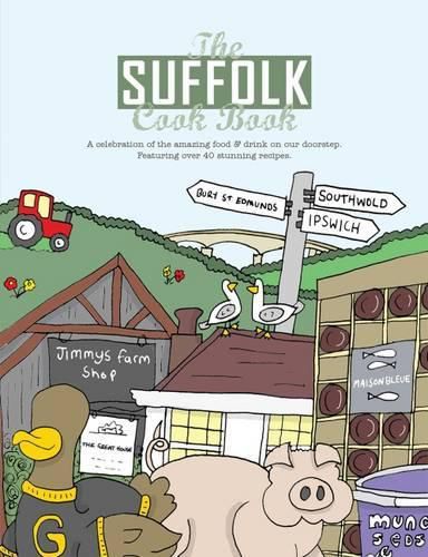 The Suffolk Cook Book: A Celebration of the Amazing Food & Drink on Our Doorstep