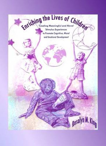 Cover image for Enriching the Lives of Children: Creating Meaningful and Novel Stimulus Experiences to Promote Cognitive, Moral and Emotional Development