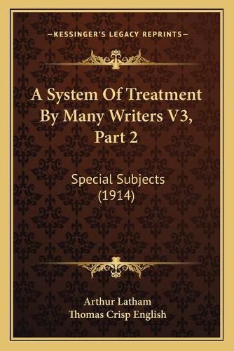 Cover image for A System of Treatment by Many Writers V3, Part 2: Special Subjects (1914)