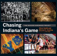Cover image for Chasing Indiana's Game: The Hoosier Hardwood Project