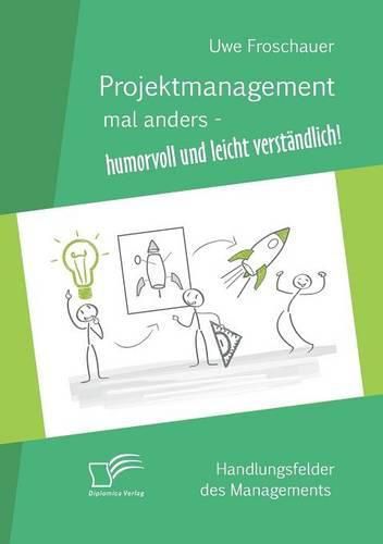 Cover image for Projektmanagement mal anders - humorvoll und leicht verstandlich: Handlungsfelder des Managements