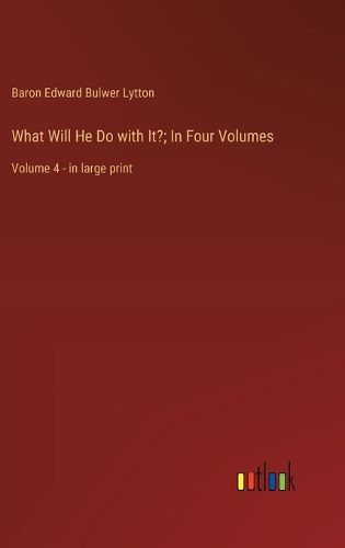 Cover image for What Will He Do with It?; In Four Volumes