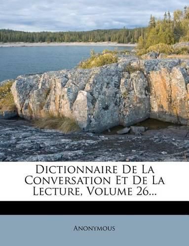 Dictionnaire de La Conversation Et de La Lecture, Volume 26...