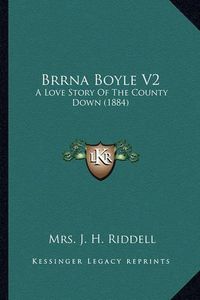 Cover image for Brrna Boyle V2: A Love Story of the County Down (1884)