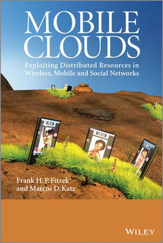 Mobile Clouds: Exploiting Distributed Resources in Wireless Networks