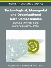 Cover image for Technological, Managerial and Organizational Core Competencies: Dynamic Innovation and Sustainable Development