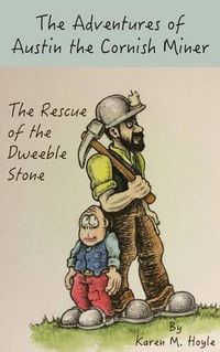 Cover image for The Adventures of Austin the Cornish Miner: The Rescue of the Dweeble Stone