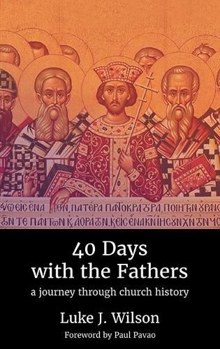 40 Days with the Fathers: A Journey Through Church History