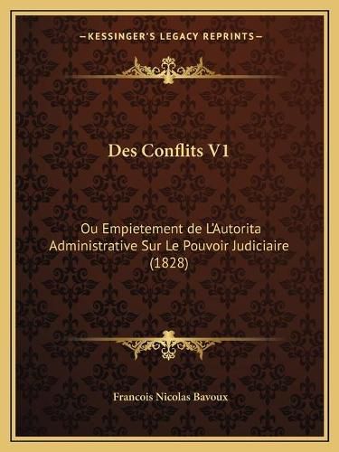 Des Conflits V1: Ou Empietement de L'Autorita Administrative Sur Le Pouvoir Judiciaire (1828)