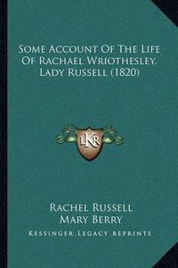 Cover image for Some Account of the Life of Rachael Wriothesley, Lady Russell (1820)