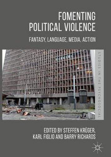 Fomenting Political Violence: Fantasy, Language, Media, Action