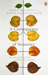 Cover image for A Consequence of Sequence: The aftermath of a life seized by two tumours