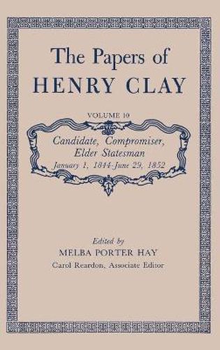 Cover image for The Papers of Henry Clay: Candidate, Compromiser, Elder Statesman, January 1, 1844-June 29, 1852