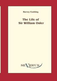 Cover image for The Life of Sir William Osler, Volume 1