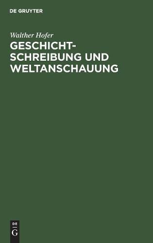 Geschichtschreibung Und Weltanschauung: Betrachtungen Zum Werk Friedrich Meineckes