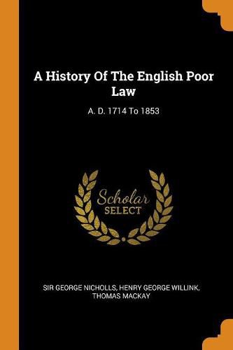 Cover image for A History of the English Poor Law: A. D. 1714 to 1853