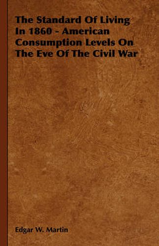 Cover image for The Standard of Living in 1860 - American Consumption Levels on the Eve of the Civil War