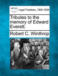 Cover image for Tributes to the Memory of Edward Everett.