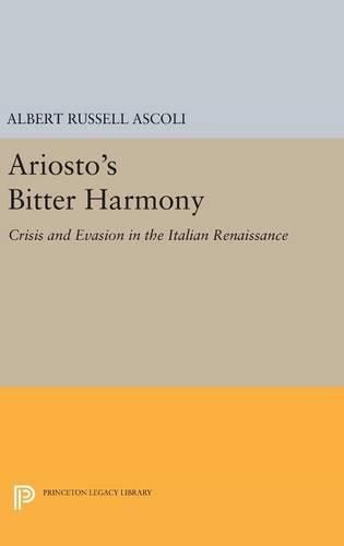 Ariosto's Bitter Harmony: Crisis and Evasion in the Italian Renaissance