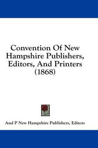 Cover image for Convention of New Hampshire Publishers, Editors, and Printers (1868)