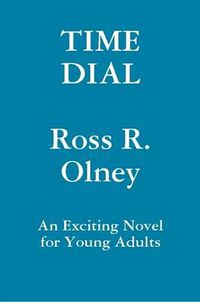 Cover image for Time Dial A Novel for Young Readers