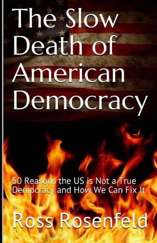 Cover image for The Slow Death of American Democracy: 50 Reasons the US is Not a True Democracy and How We Can Fix It