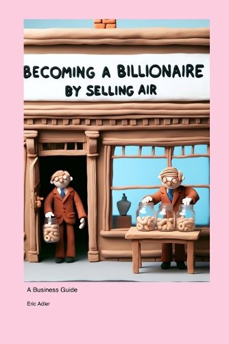 Cover image for Becoming a Billionaire by Selling Air