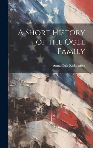 Cover image for A Short History of the Ogle Family