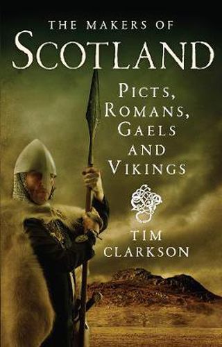 Cover image for The Makers of Scotland: Picts, Romans, Gaels and Vikings