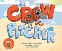 Cover image for Crow and the Pitcher (Classic Fables in Rhythm and Rhyme)