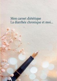 Cover image for Mon carnet dietetique: la diarrhee et moi...