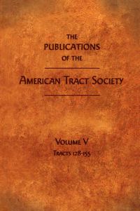 Cover image for The Publications of the American Tract Society: Volume V