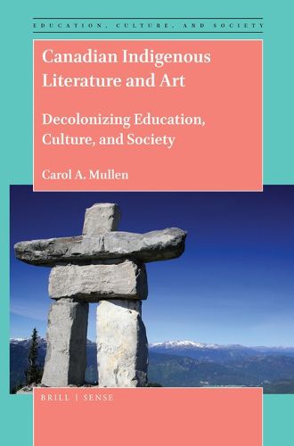 Cover image for Canadian Indigenous Literature and Art: Decolonizing Education, Culture, and Society