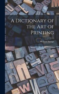 Cover image for A Dictionary of the Art of Printing