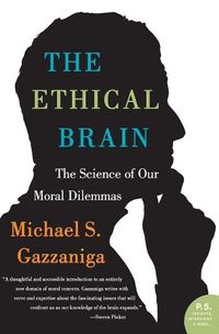 Cover image for The Ethical Brain: The Science of Our Moral Dilemmas