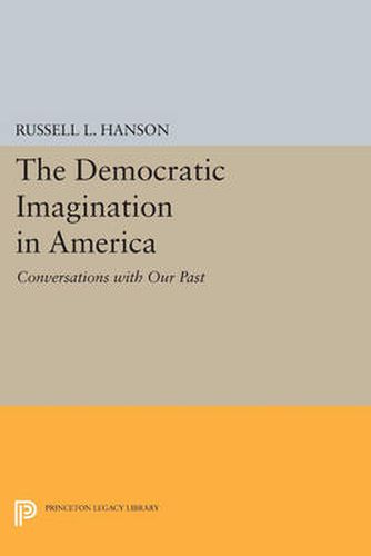 Cover image for The Democratic Imagination in America: Conversations with Our Past