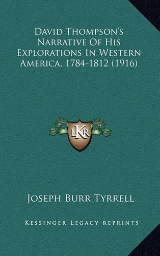 David Thompson's Narrative of His Explorations in Western America, 1784-1812 (1916)