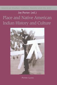 Cover image for Place and Native American Indian History and Culture: Culture, Society and the Arts