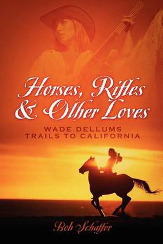 Cover image for Horses, Rifles & Other Loves: . . .Wade Dellums Trail to California