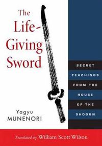 Cover image for The Life-Giving Sword: Secret Teachings from the House of the Shogun