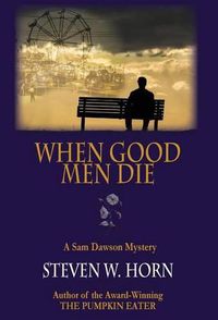 Cover image for When Good Men Die: A Sam Dawson Mystery