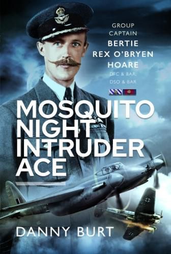 Cover image for Mosquito Night Intruder Ace: Wing Commander Bertie Rex O'Bryen Hoare DFC & Bar, DSO & Bar