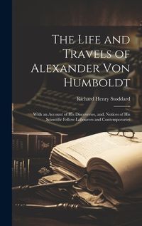 Cover image for The Life and Travels of Alexander von Humboldt