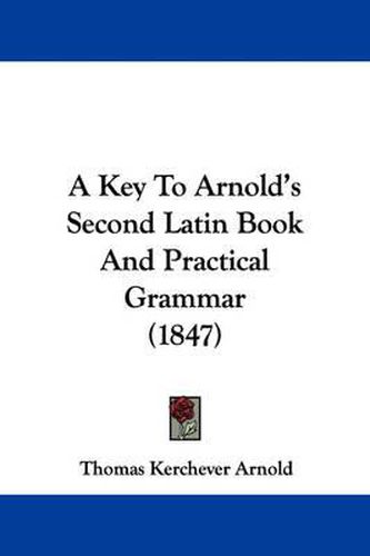 Cover image for A Key To Arnold's Second Latin Book And Practical Grammar (1847)