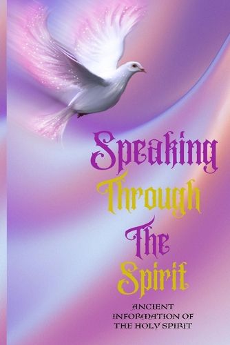 Cover image for Speaking Through The Spirit Ancient Information Of The Holy Spirit