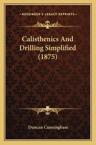 Cover image for Calisthenics and Drilling Simplified (1875)