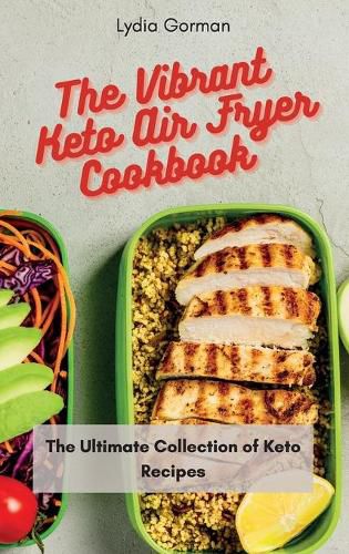 Cover image for The Vibrant Keto Air Fryer Cookbook: The Ultimate Collection of Keto Recipes