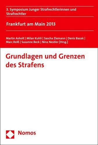 Grundlagen Und Grenzen Des Strafens: 3. Symposium Junger Strafrechtlerinnen Und Strafrechtler