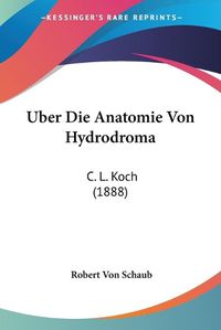 Cover image for Uber Die Anatomie Von Hydrodroma: C. L. Koch (1888)